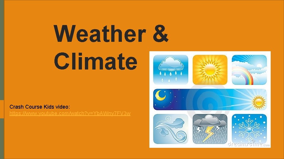 Weather & Climate Crash Course Kids video: https: //www. youtube. com/watch? v=Yb. AWny 7