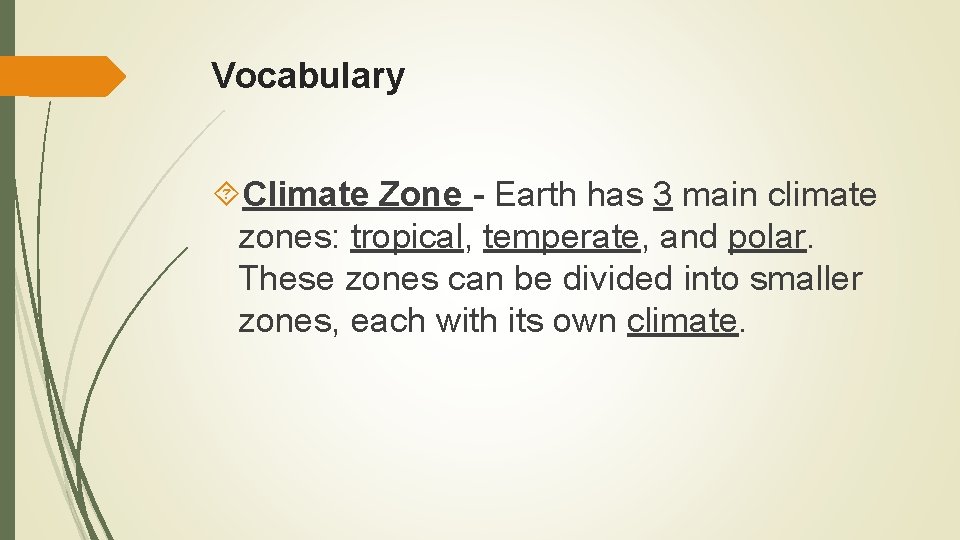 Vocabulary Climate Zone - Earth has 3 main climate zones: tropical, temperate, and polar.