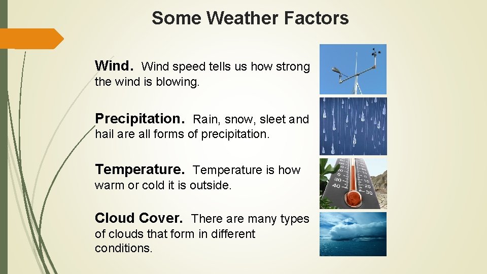 Some Weather Factors Wind speed tells us how strong the wind is blowing. Precipitation.