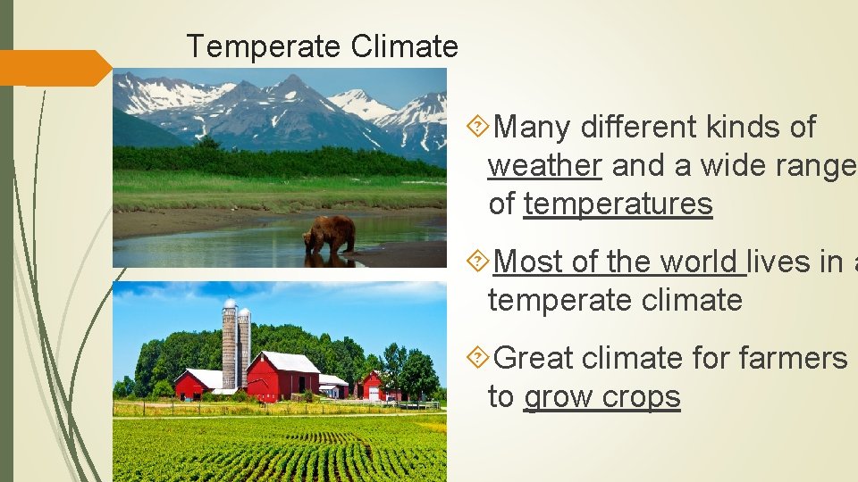 Temperate Climate Many different kinds of weather and a wide range of temperatures Most