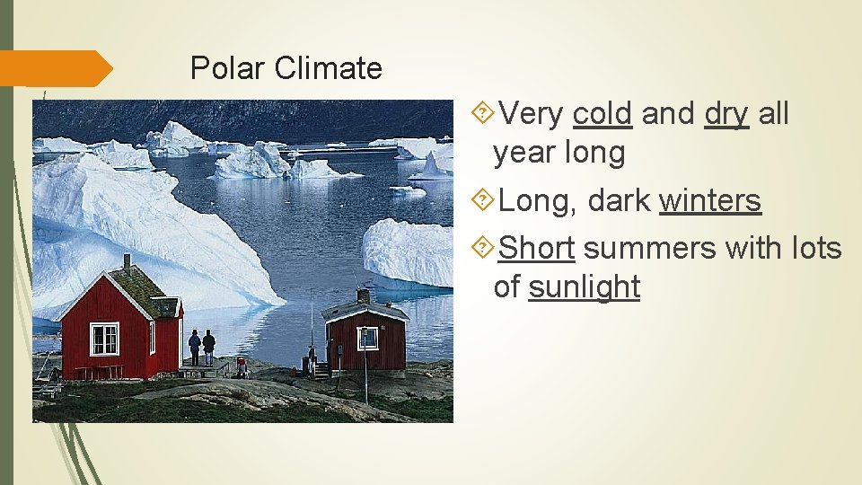 Polar Climate Very cold and dry all year long Long, dark winters Short summers