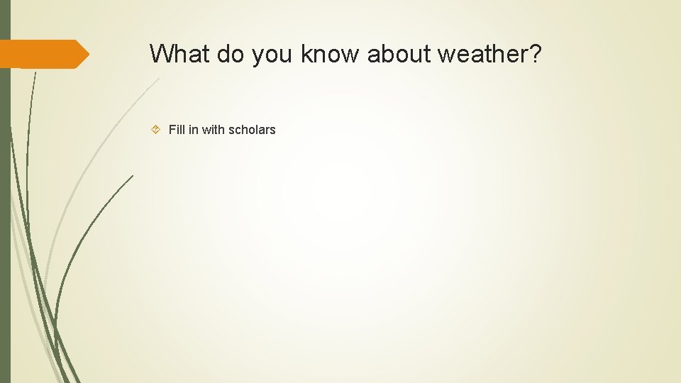What do you know about weather? Fill in with scholars 