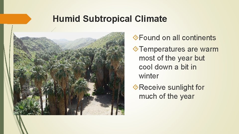 Humid Subtropical Climate Found on all continents Temperatures are warm most of the year