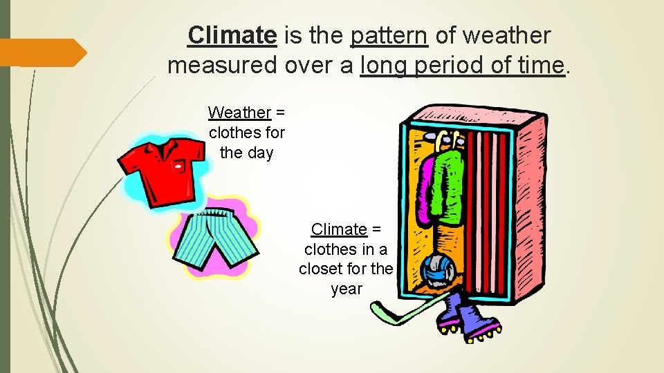 Climate is the pattern of weather measured over a long period of time. Weather