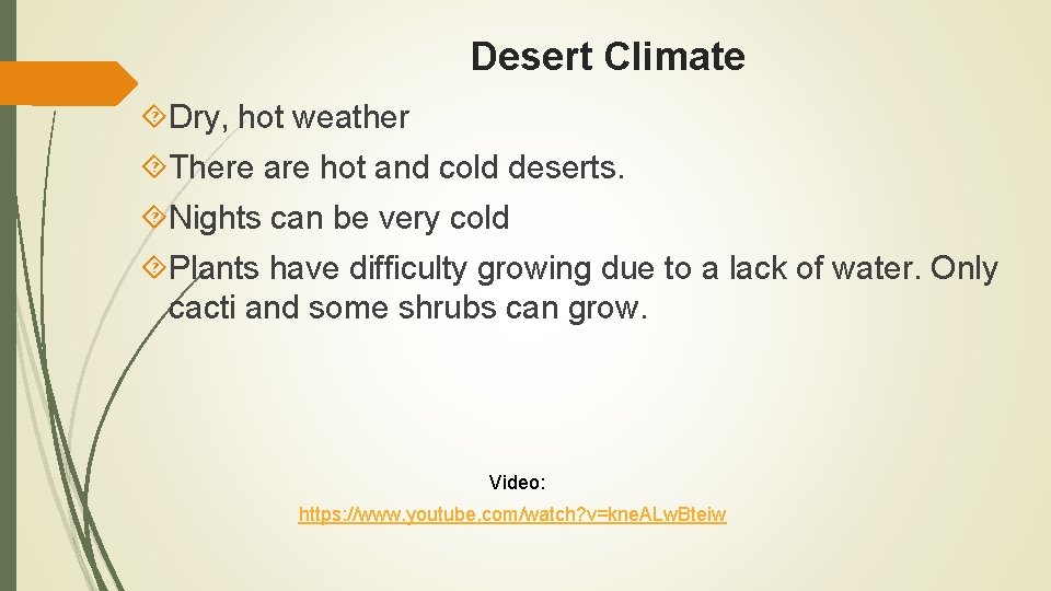 Desert Climate Dry, hot weather There are hot and cold deserts. Nights can be