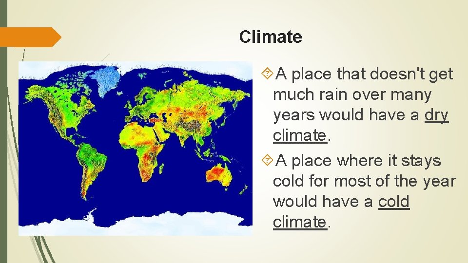 Climate A place that doesn't get much rain over many years would have a