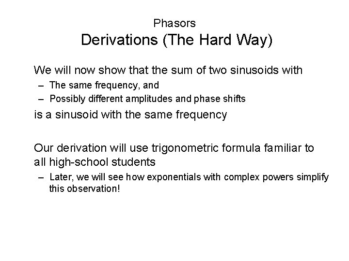 Phasors Derivations (The Hard Way) We will now show that the sum of two Phasors Derivations (The Hard Way) We will now show that the sum of two