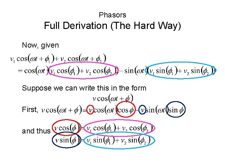 Phasors Full Derivation (The Hard Way) Now, given Suppose we can write this in Phasors Full Derivation (The Hard Way) Now, given Suppose we can write this in