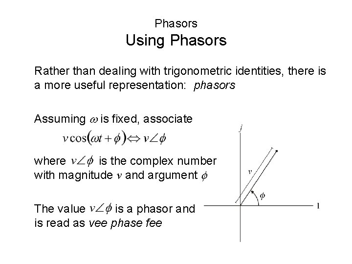 Phasors Using Phasors Rather than dealing with trigonometric identities, there is a more useful Phasors Using Phasors Rather than dealing with trigonometric identities, there is a more useful