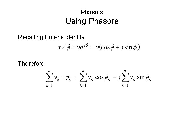 Phasors Using Phasors Recalling Euler’s identity Therefore Phasors Using Phasors Recalling Euler’s identity Therefore