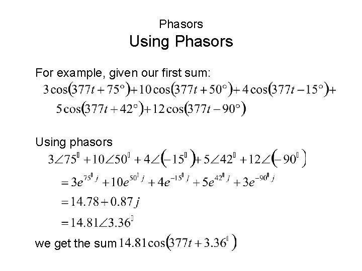 Phasors Using Phasors For example, given our first sum: Using phasors we get the Phasors Using Phasors For example, given our first sum: Using phasors we get the