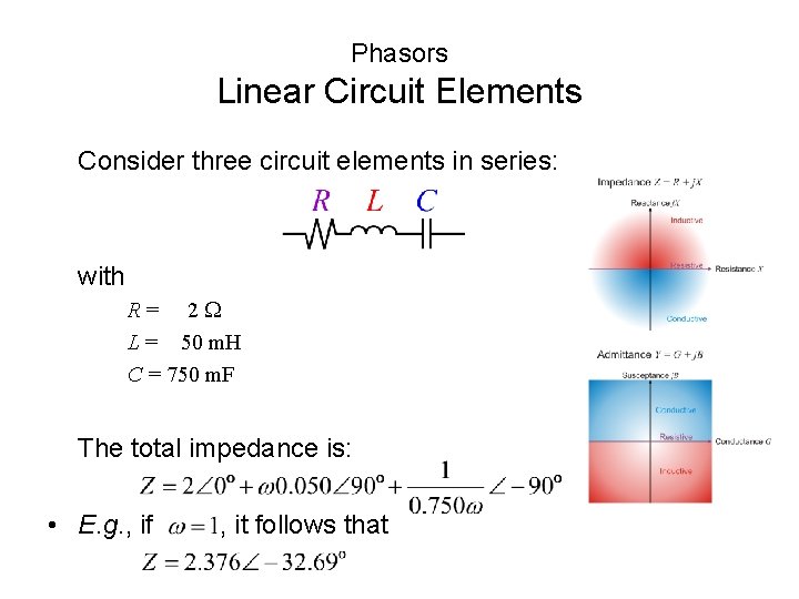 Phasors Linear Circuit Elements Consider three circuit elements in series: with R= 2 W Phasors Linear Circuit Elements Consider three circuit elements in series: with R= 2 W