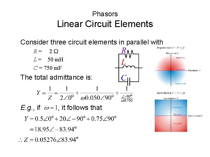 Phasors Linear Circuit Elements Consider three circuit elements in parallel with R= 2 W Phasors Linear Circuit Elements Consider three circuit elements in parallel with R= 2 W