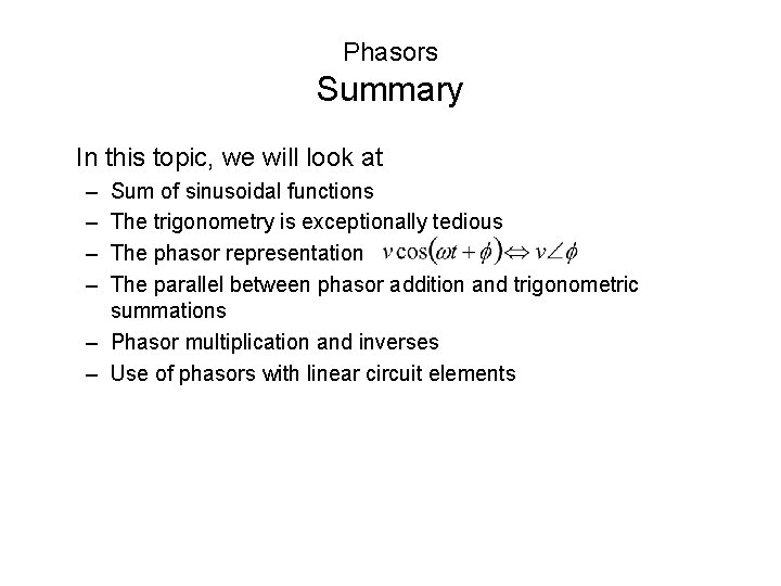 Phasors Summary In this topic, we will look at – – Sum of sinusoidal Phasors Summary In this topic, we will look at – – Sum of sinusoidal