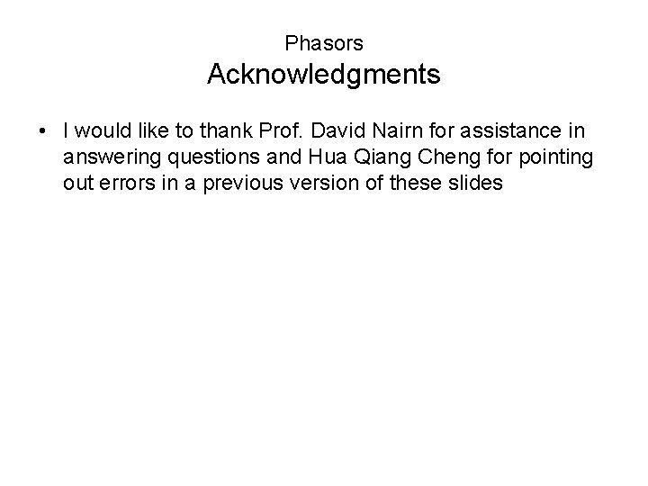 Phasors Acknowledgments • I would like to thank Prof. David Nairn for assistance in Phasors Acknowledgments • I would like to thank Prof. David Nairn for assistance in