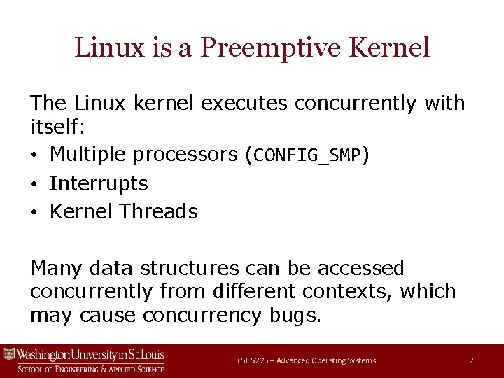 Linux is a Preemptive Kernel The Linux kernel executes concurrently with itself: • Multiple