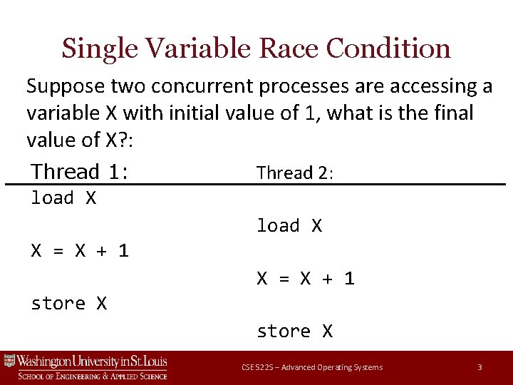 Single Variable Race Condition Suppose two concurrent processes are accessing a variable X with