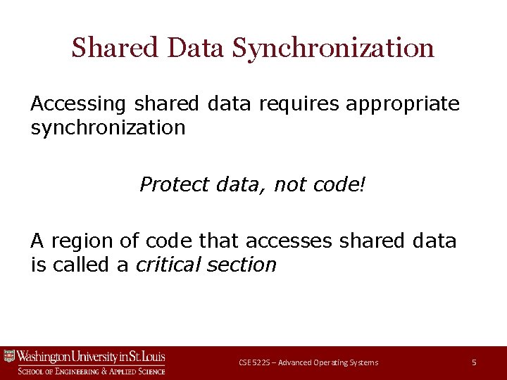 Shared Data Synchronization Accessing shared data requires appropriate synchronization Protect data, not code! A