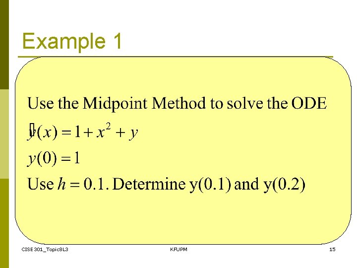 Example 1 CISE 301_Topic 8 L 3 KFUPM 15 Example 1 CISE 301_Topic 8 L 3 KFUPM 15