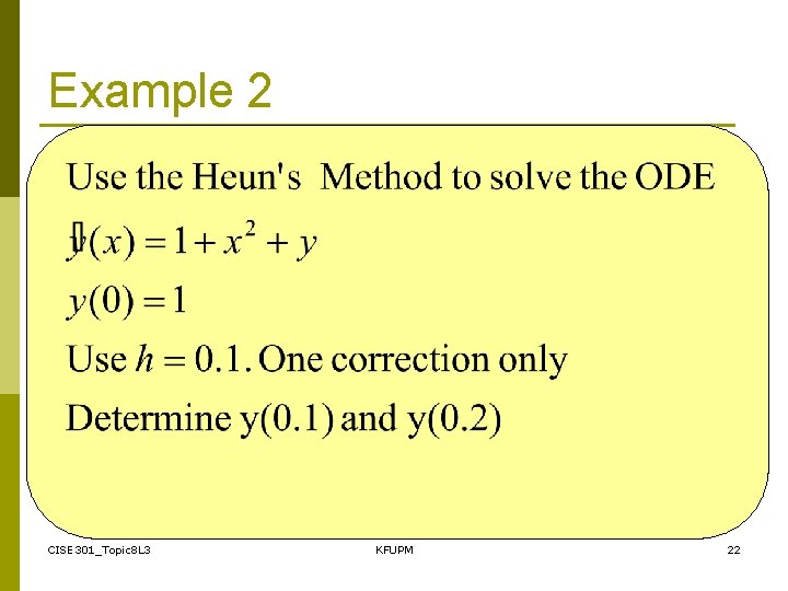 Example 2 CISE 301_Topic 8 L 3 KFUPM 22 Example 2 CISE 301_Topic 8 L 3 KFUPM 22