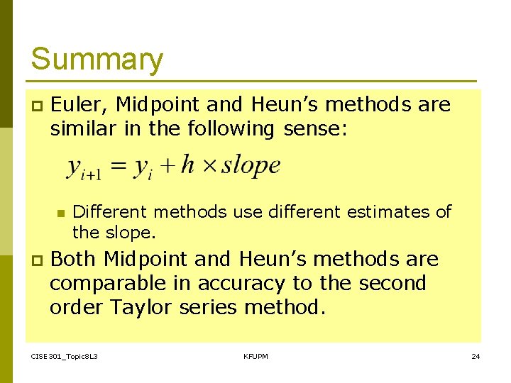 Summary p Euler, Midpoint and Heun’s methods are similar in the following sense: n Summary p Euler, Midpoint and Heun’s methods are similar in the following sense: n