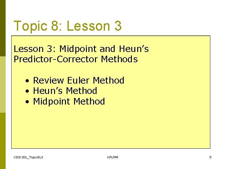 Topic 8: Lesson 3: Midpoint and Heun’s Predictor-Corrector Methods • Review Euler Method • Topic 8: Lesson 3: Midpoint and Heun’s Predictor-Corrector Methods • Review Euler Method •