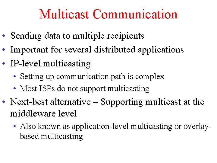 Multicast Communication • Sending data to multiple recipients • Important for several distributed applications