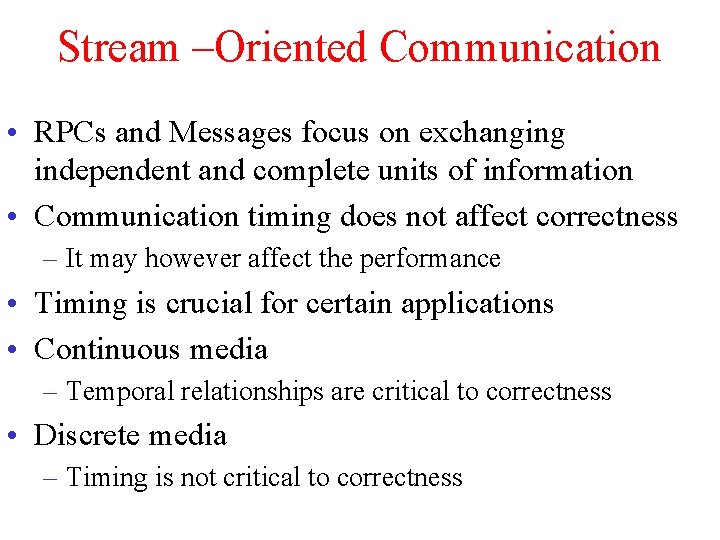 Stream –Oriented Communication • RPCs and Messages focus on exchanging independent and complete units