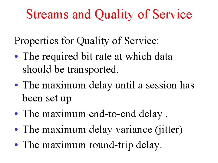 Streams and Quality of Service Properties for Quality of Service: • The required bit