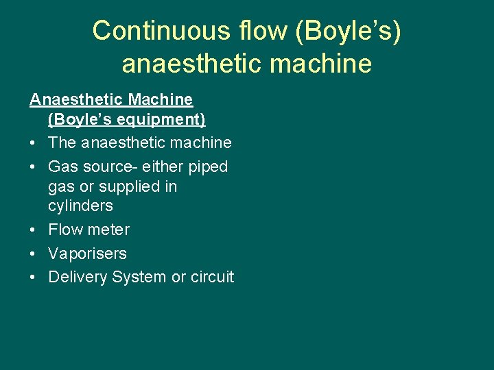 Continuous flow (Boyle’s) anaesthetic machine Anaesthetic Machine (Boyle’s equipment) • The anaesthetic machine •