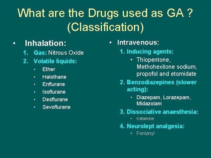 What are the Drugs used as GA ? (Classification) • Inhalation: 1. Gas: Nitrous