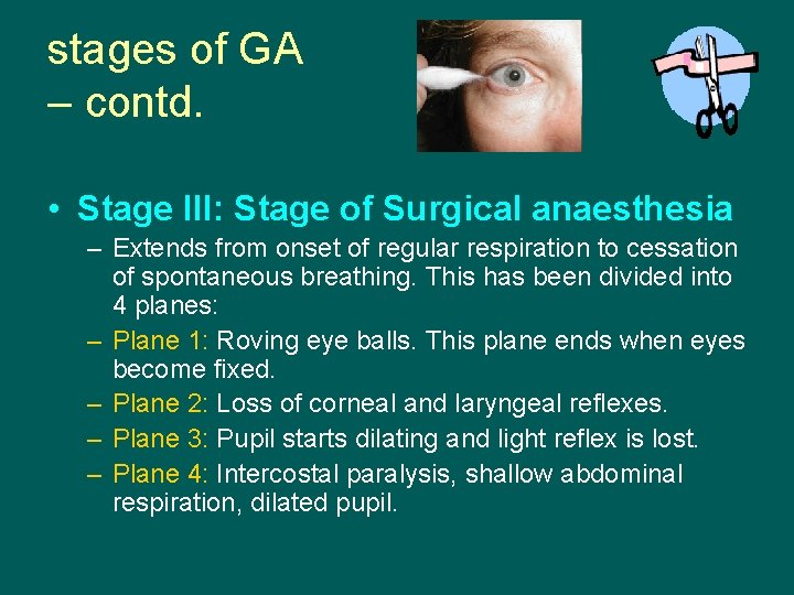 stages of GA – contd. • Stage III: Stage of Surgical anaesthesia – Extends