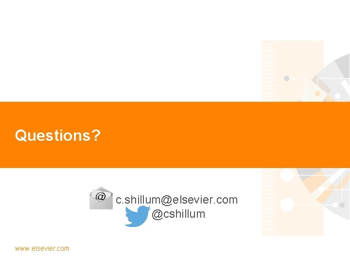  12 Questions? c. shillum@elsevier. com @cshillum www. elsevier. com 