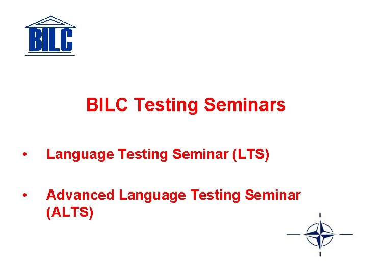 BILC Testing Seminars • Language Testing Seminar (LTS) • Advanced Language Testing Seminar (ALTS)