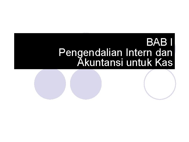 BAB I Pengendalian Intern dan Akuntansi untuk Kas 