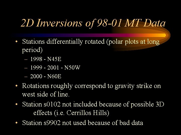 2 D Inversions of 98 -01 MT Data • Stations differentially rotated (polar plots
