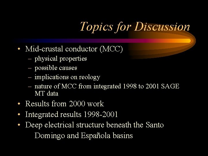 Topics for Discussion • Mid-crustal conductor (MCC) – – physical properties possible causes implications