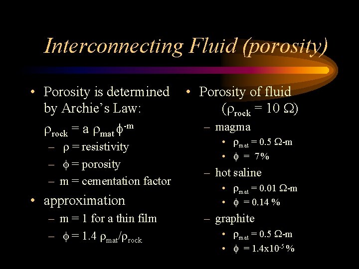 Interconnecting Fluid (porosity) • Porosity is determined by Archie’s Law: rrock = a rmat