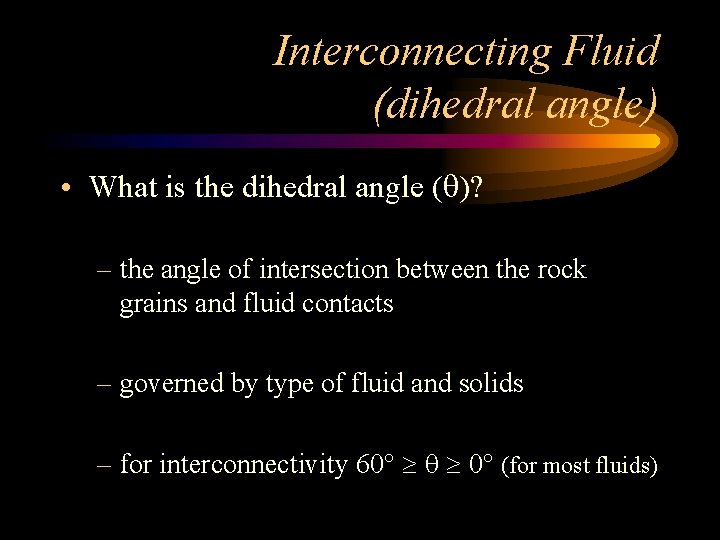 Interconnecting Fluid (dihedral angle) • What is the dihedral angle ( )? – the