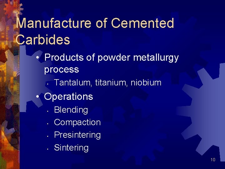 Manufacture of Cemented Carbides • Products of powder metallurgy process • Tantalum, titanium, niobium Manufacture of Cemented Carbides • Products of powder metallurgy process • Tantalum, titanium, niobium