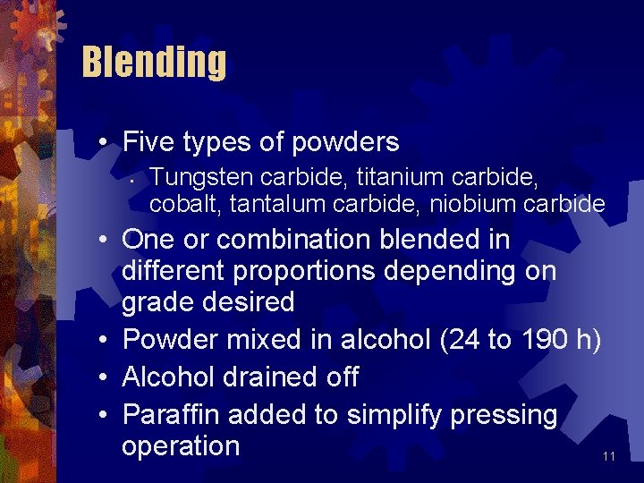 Blending • Five types of powders • Tungsten carbide, titanium carbide, cobalt, tantalum carbide,