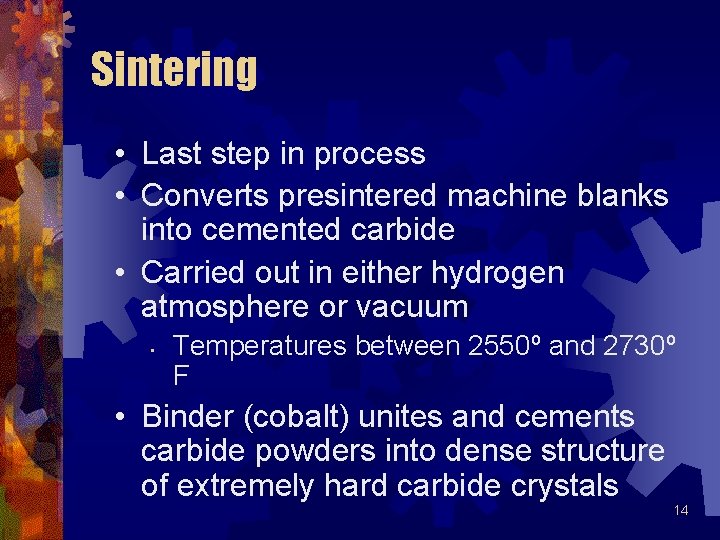 Sintering • Last step in process • Converts presintered machine blanks into cemented carbide