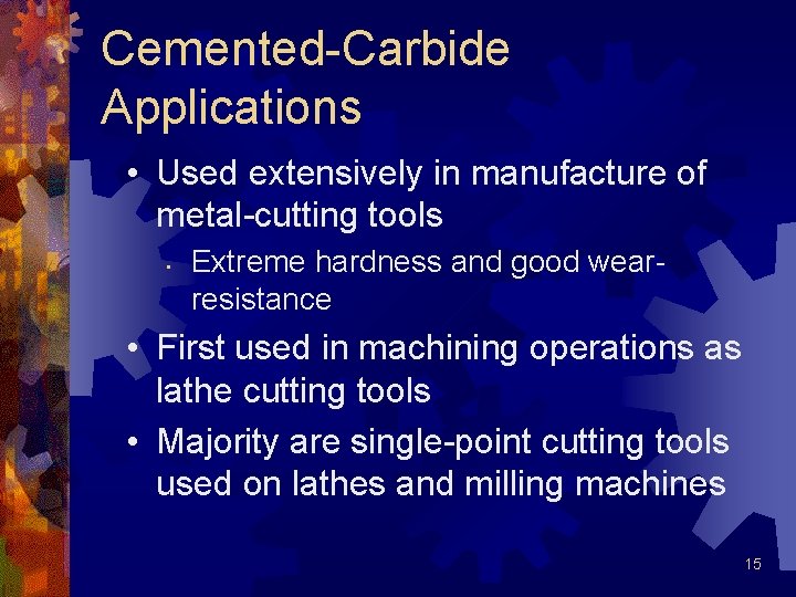 Cemented-Carbide Applications • Used extensively in manufacture of metal-cutting tools • Extreme hardness and