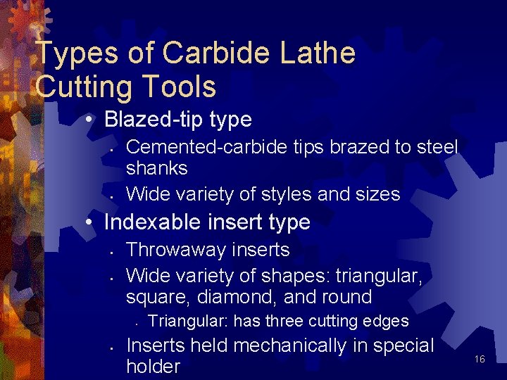 Types of Carbide Lathe Cutting Tools • Blazed-tip type • • Cemented-carbide tips brazed Types of Carbide Lathe Cutting Tools • Blazed-tip type • • Cemented-carbide tips brazed