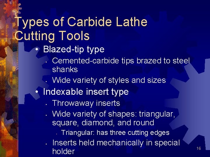 Types of Carbide Lathe Cutting Tools • Blazed-tip type • • Cemented-carbide tips brazed