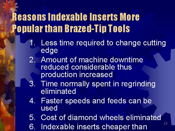 Reasons Indexable Inserts More Popular than Brazed-Tip Tools 1. Less time required to change Reasons Indexable Inserts More Popular than Brazed-Tip Tools 1. Less time required to change