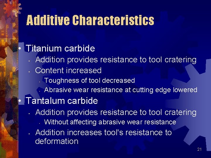 Additive Characteristics • Titanium carbide • • Addition provides resistance to tool cratering Content Additive Characteristics • Titanium carbide • • Addition provides resistance to tool cratering Content