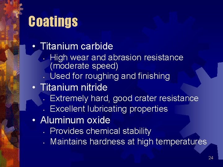 Coatings • Titanium carbide • • High wear and abrasion resistance (moderate speed) Used