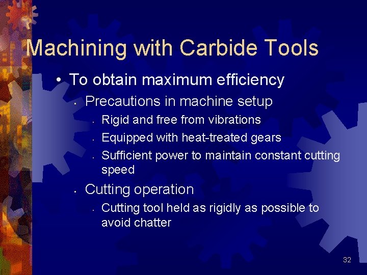 Machining with Carbide Tools • To obtain maximum efficiency • Precautions in machine setup