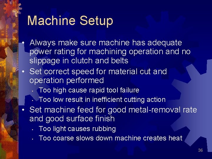 Machine Setup • Always make sure machine has adequate power rating for machining operation Machine Setup • Always make sure machine has adequate power rating for machining operation